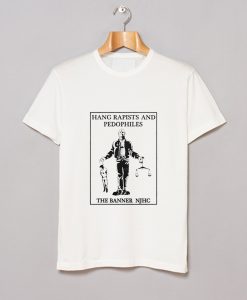 Hang Rapists And Pedophiles T-Shirt (GPMU)