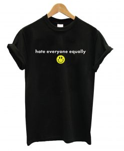 Hate Everyone Equally with Smiley T-Shirt (GPMU)