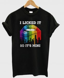 I Licked It So It’s Mine T-Shirt (GPMU)
