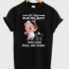 If You Rub My Butt You Can Pull My Pork T-Shirt (GPMU)