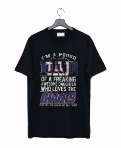 Im A Proud Dad of a Freaking Awesome Daughter Who Loves The Giants T-Shirt (GPMU)