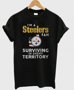 I’m a Pittsburgh Steelers Fan Surviving In Enemy Territory T-Shirt (GPMU)