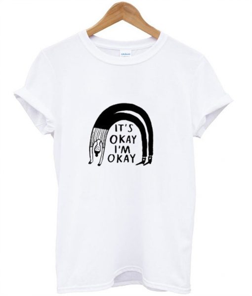 It’s Okay I’m Okay T-Shirt (GPMU)