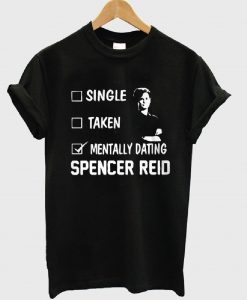 Mentally Dating Spencer Reid T-Shirt (GPMU)