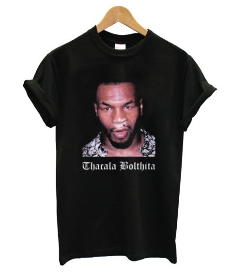 Mike Tyson Thacala Bolthita T-Shirt (GPMU)