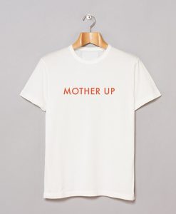 Mother Up T-Shirt (GPMU)