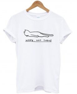 Nope Not Todat Cat T-Shirt (GPMU)