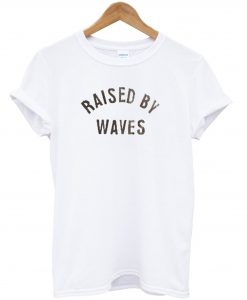 Raised by waves T-Shirt (GPMU)