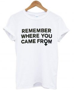 Remember Where You Came From T-Shirt (GPMU)