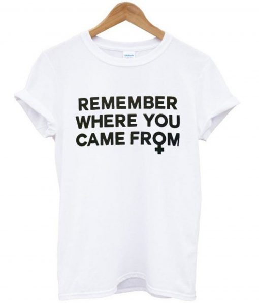 Remember Where You Came From T-Shirt (GPMU)