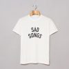Sad Songs T-Shirt (GPMU)