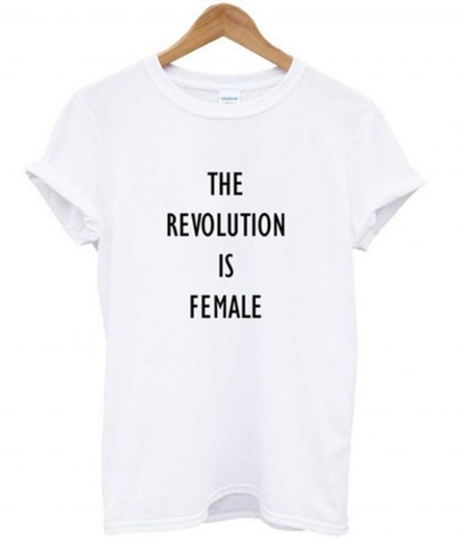 The Revolution Is Female T-Shirt (GPMU)