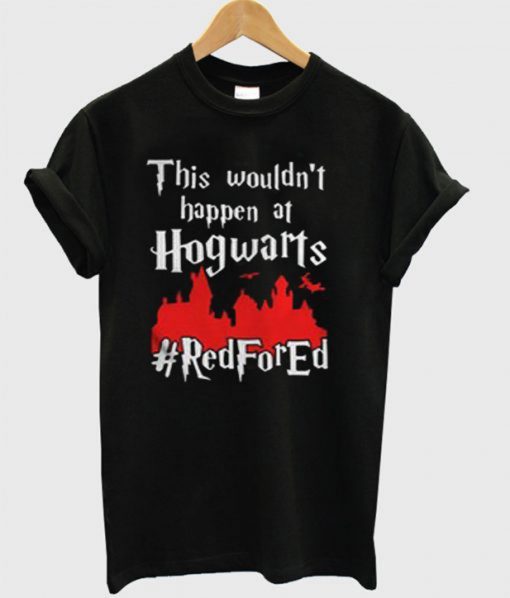 This Wouldn’t At Hgwarts Red For Ed T-Shirt (GPMU)