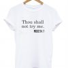 Thou Shall Not Try Me T-Shirt (GPMU)