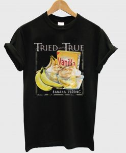 Tried and True Vanilla Banana Pudding T-Shirt (GPMU)