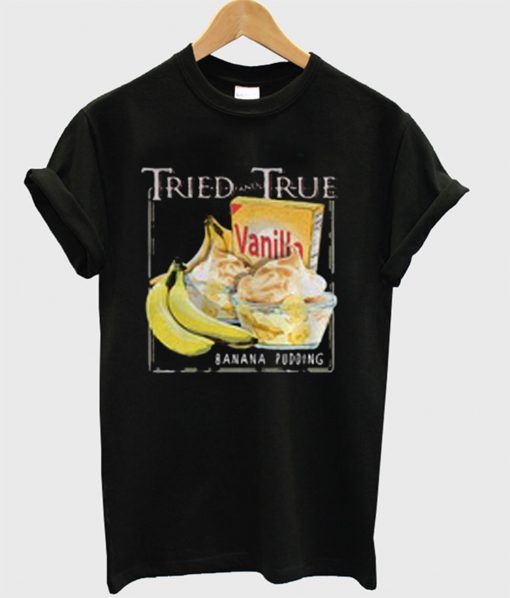 Tried and True Vanilla Banana Pudding T-Shirt (GPMU)