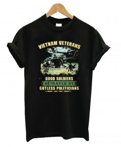 Vietnam Veterans Good Soldiers Betrayed By Gutless Politicians T-Shirt (GPMU)