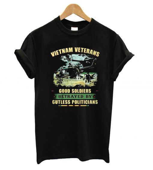 Vietnam Veterans Good Soldiers Betrayed By Gutless Politicians T-Shirt (GPMU)