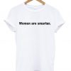 Women Are Smarter T-Shirt (GPMU)