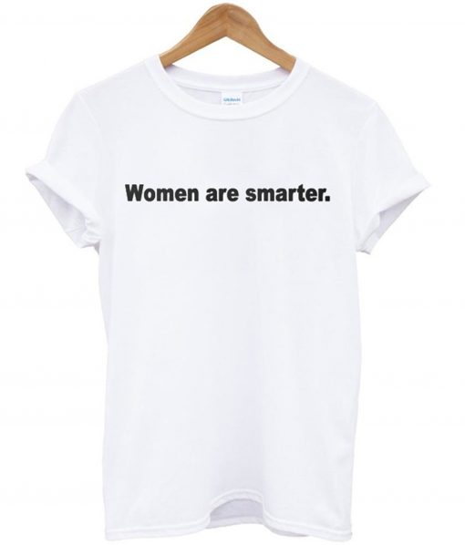 Women Are Smarter T-Shirt (GPMU)