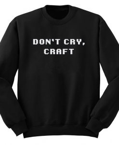 Don’t Cry Craft Sweatshirt (GPMU)