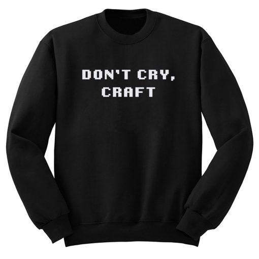 Don’t Cry Craft Sweatshirt (GPMU)