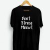 Don’t Stress Meowt T-Shirt (GPMU)