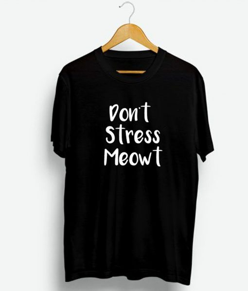 Don’t Stress Meowt T-Shirt (GPMU)