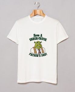 Have a Shrektastic Fathers Day T-Shirt (GPMU)