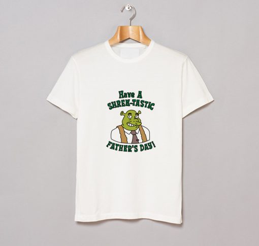 Have a Shrektastic Fathers Day T-Shirt (GPMU)