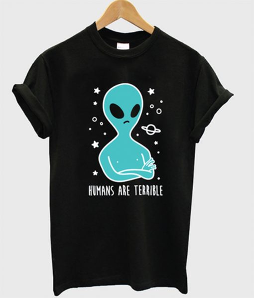 Humans are Terrible Alien T-Shirt (GPMU)