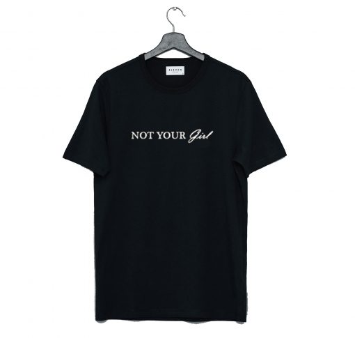 Not Your Girl T-Shirt (GPMU)