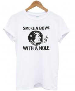 Smoke a Bowl With a Nole T-Shirt (GPMU)