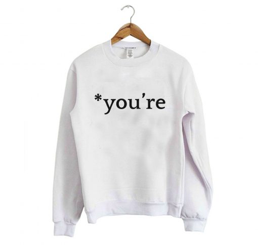 You’re Sweatshirt (GPMU)