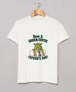 Have a Shrektastic Fathers Day T Shirt (GPMU)