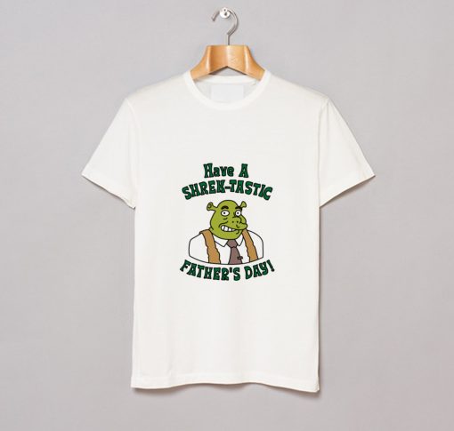 Have a Shrektastic Fathers Day T Shirt (GPMU)