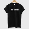 War is Over T Shirt (GPMU)