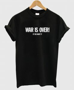 War is Over T Shirt (GPMU)