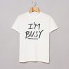 ‘I’m Busy’ Lettering Stylish T-Shirt (GPMU)