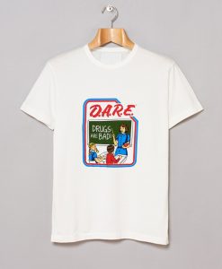 Dare Drugs Are Bad T Shirt (GPMU)