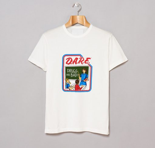 Dare Drugs Are Bad T Shirt (GPMU)