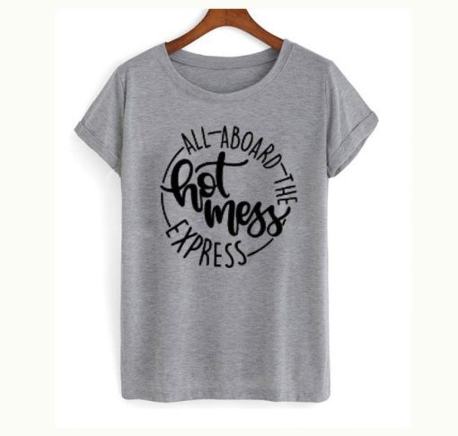 All Aboard The Hot Mess Express T-Shirt (GPMU)