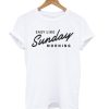 Easy Like Sunday Morning White T Shirt (GPMU)