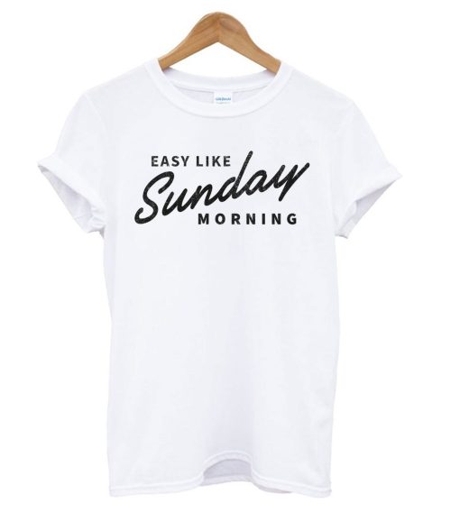 Easy Like Sunday Morning White T Shirt (GPMU)