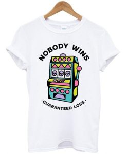 Game Machine Nobody Wins Guaranteed Loss T-Shirt (GPMU)