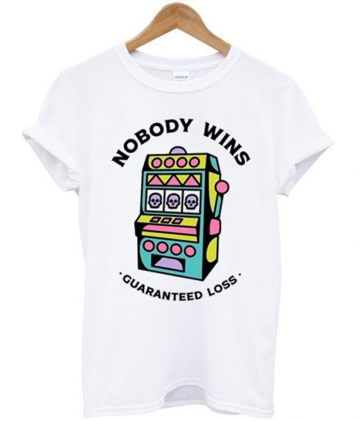 Game Machine Nobody Wins Guaranteed Loss T-Shirt (GPMU)