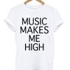 Music makes Me high T-Shirt (GPMU)