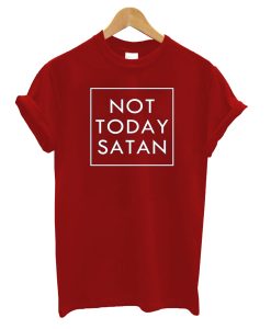 Not Today Satan T-Shirt (GPMU)
