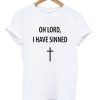 Oh Lord I Have Sinned T-Shirt (GPMU)