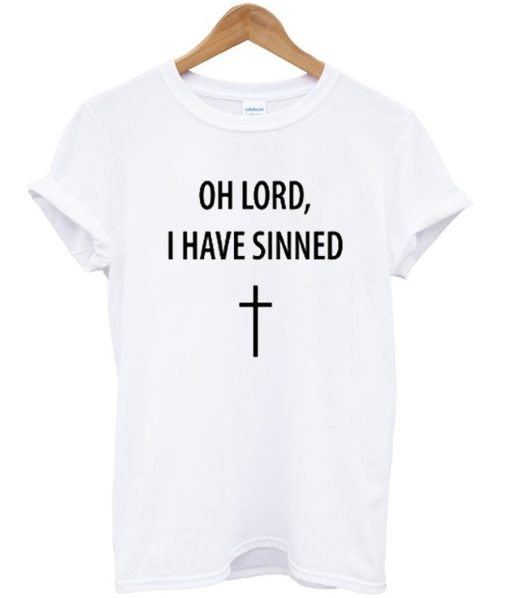 Oh Lord I Have Sinned T-Shirt (GPMU)